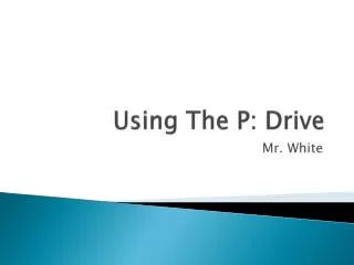 Using The P: Drive