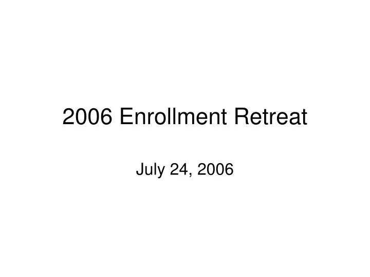 2006 enrollment retreat
