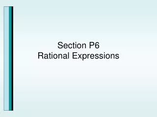 Section P6 Rational Expressions