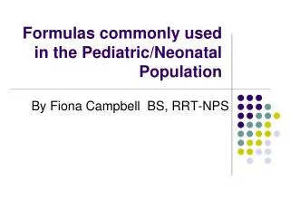 Formulas commonly used in the Pediatric/Neonatal Population