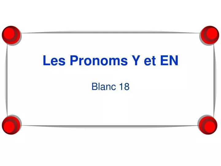 les pronoms y et en