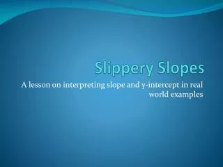 Slippery Slopes