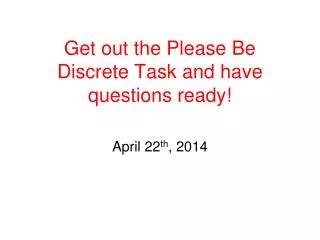 Get out the Please Be Discrete Task and have questions ready!