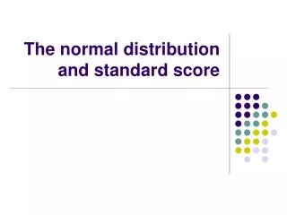 The normal distribution and standard score