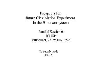 Prospects for future CP violation Experiment in the B-meson system Parallel Session 6 ICHEP
