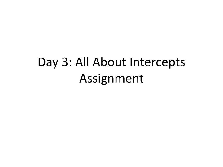 day 3 all about intercepts assignment