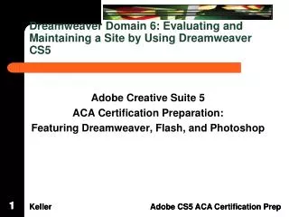 Dreamweaver Domain 6: Evaluating and Maintaining a Site by Using Dreamweaver CS5