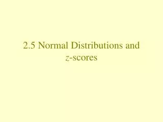 2.5 Normal Distributions and z -scores