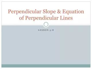 Perpendicular Slope &amp; Equation of Perpendicular Lines