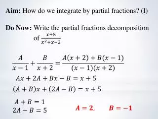 Aim: How do we integrate by partial fractions ? (I)