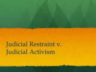 Judicial Restraint v. Judicial Activism