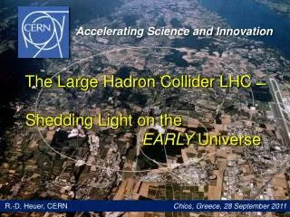 The Large Hadron Collider LHC ?? Shedding Light on the EARLY Universe