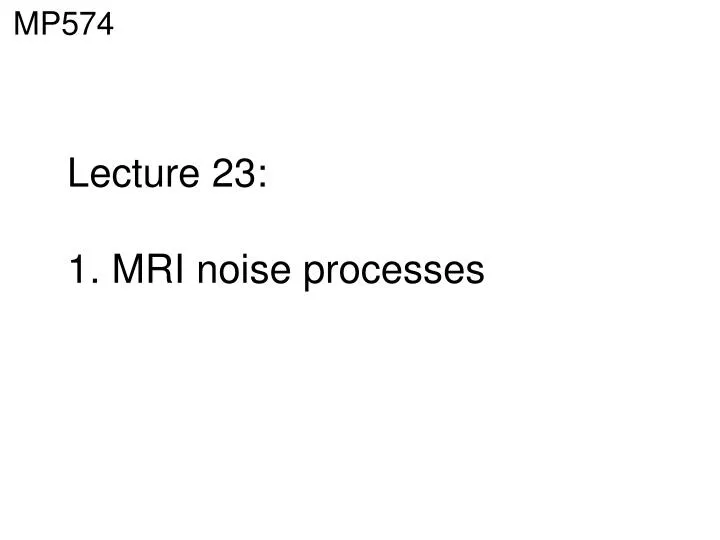 lecture 23 1 mri noise processes