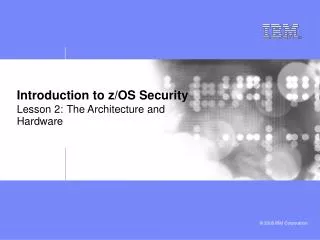 Introduction to z/OS Security Lesson 2: The Architecture and Hardware