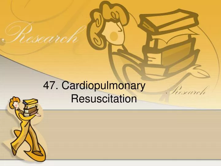 47 cardiopulmonary resuscitation