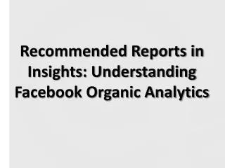 Recommended Reports in Insights: Understanding Facebook Organic Analytics