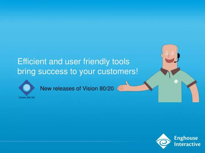 efficient and user friendly tools bring success to your customers