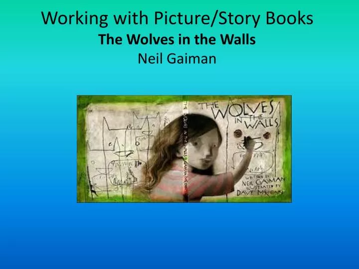 working with picture story books the wolves in the walls neil gaiman