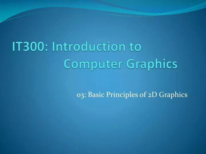 it300 introduction to computer graphics