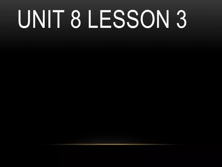 unit 8 lesson 3