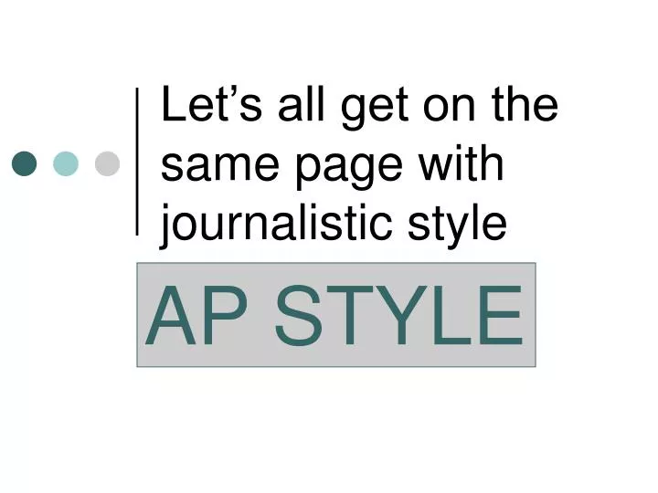 let s all get on the same page with journalistic style