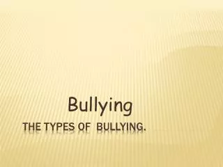 THE TYPES OF BULLYING.