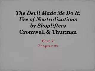 The Devil Made Me Do It: Use of Neutralizations by Shoplifters Cromwell &amp; Thurman