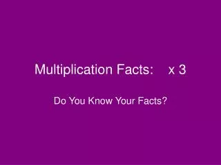 Multiplication Facts: x 3