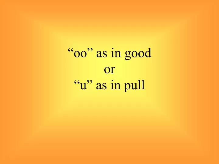 oo as in good or u as in pull