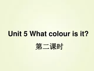 Unit 5 What colour is it? ????