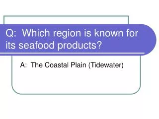 Q: Which region is known for its seafood products?