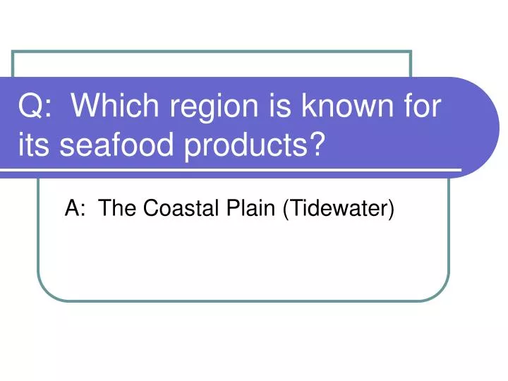 q which region is known for its seafood products