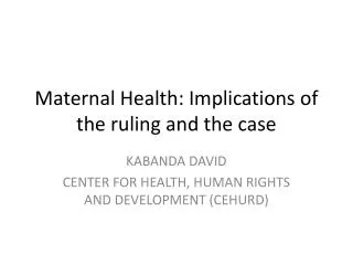 Maternal Health: Implications of the ruling and the case