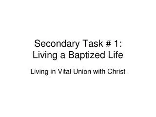 Secondary Task # 1: Living a Baptized Life