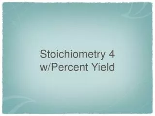 Stoichiometry 4 w/Percent Yield