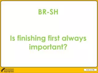 BR-SH Is finishing first always important?