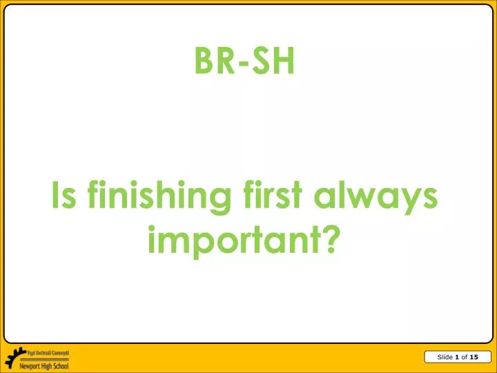 br sh is finishing first always important