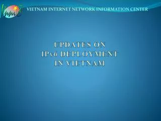 UPDATES ON IPv6 DEPLOYMENT IN VIETNAM