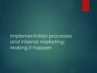 Implementation processes and internal marketing: Making it happen
