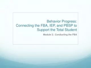 Behavior Progress: Connecting the FBA, IEP, and PBSP to Support the Total Student