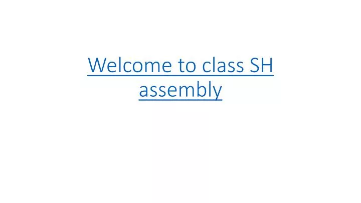 welcome to class sh assembly