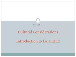 C ultural Considerations Introduction to Dx and Tx
