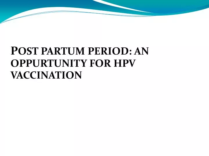p ost partum period an oppurtunity for hpv vaccination
