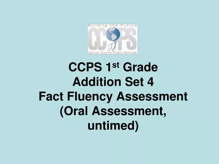 ccps 1 st grade addition set 4 fact fluency assessment oral assessment untimed
