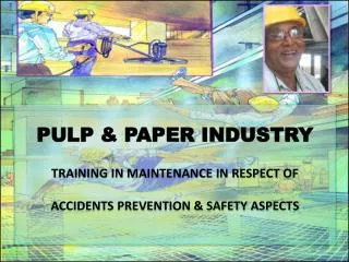 PULP &amp; PAPER INDUSTRY TRAINING IN MAINTENANCE IN RESPECT OF ACCIDENTS PREVENTION &amp; SAFETY ASPECTS