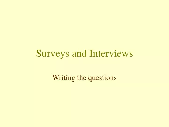 surveys and interviews