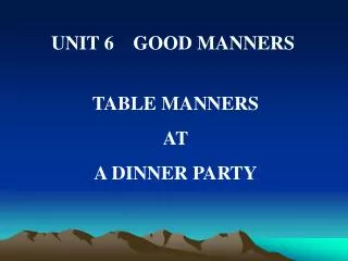 UNIT 6 GOOD MANNERS