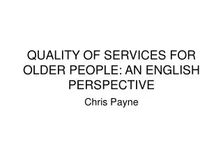 QUALITY OF SERVICES FOR OLDER PEOPLE: AN ENGLI S H PERSPECTIVE