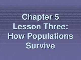 Chapter 5 Lesson Three: How Populations Survive