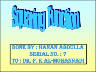 Done by : Hanan Abdulla Serial No. : 7 To : Dr. F. K Al-Muhannadi